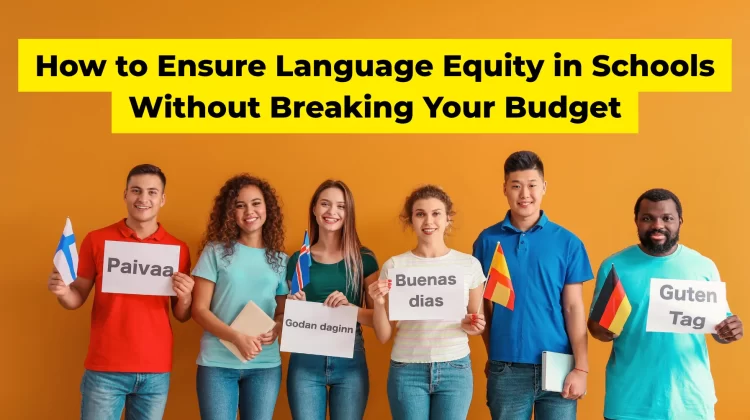 Breaking Down Barriers_ How to Ensure Language Equity in Schools Without Breaking Your Budget