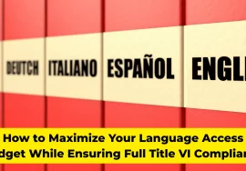 How to Maximize Your Language Access Budget While Ensuring Full Title VI Compliance