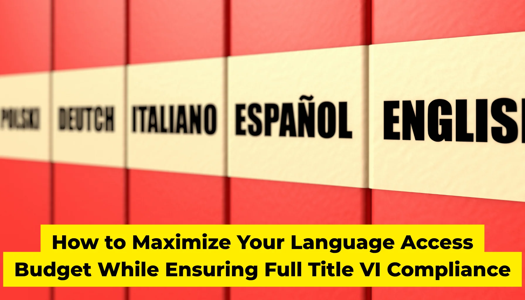 How to Maximize Your Language Access Budget While Ensuring Full Title VI Compliance