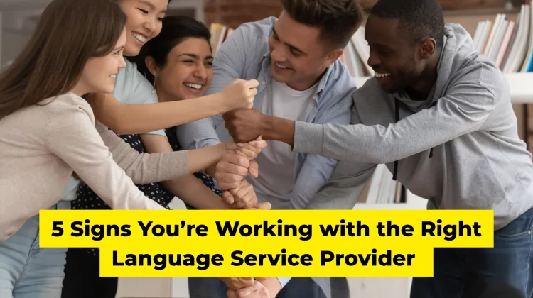 5 Signs You’re Working with the Right Language Service Provider (and Why Flexibility Matters)