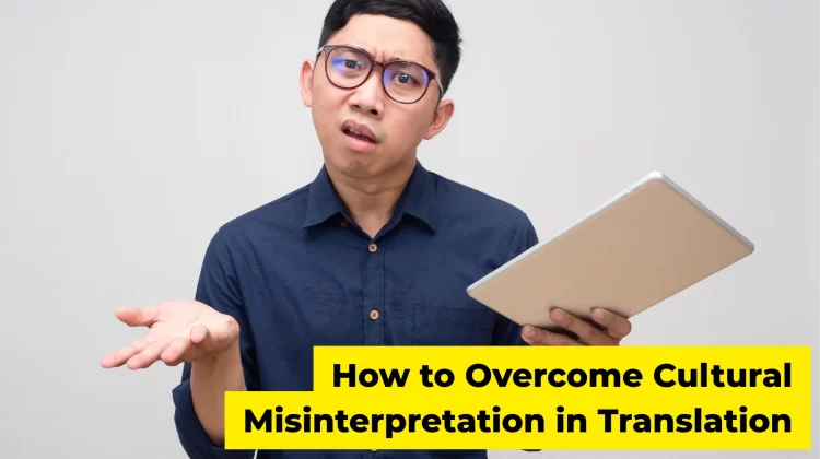 How to Overcome Cultural Misinterpretation in Translation