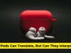 AirPods Can Translate, But Can They Interpret