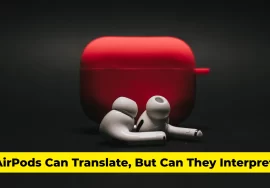 AirPods Can Translate, But Can They Interpret