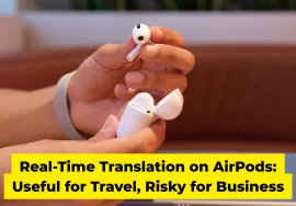 Real-Time Translation on AirPods Useful for Travel, Risky for Business