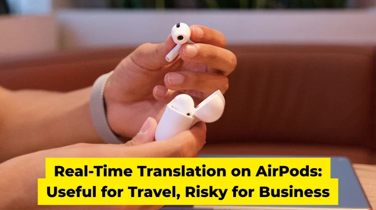 Real-Time Translation on AirPods Useful for Travel, Risky for Business