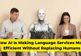 How AI Is Making Language Services More Efficient Without Replacing Humans