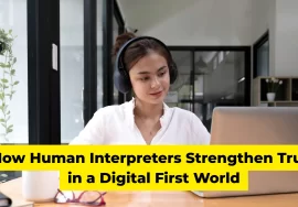 How Human Interpreters Strengthen Trust in a Digital First World