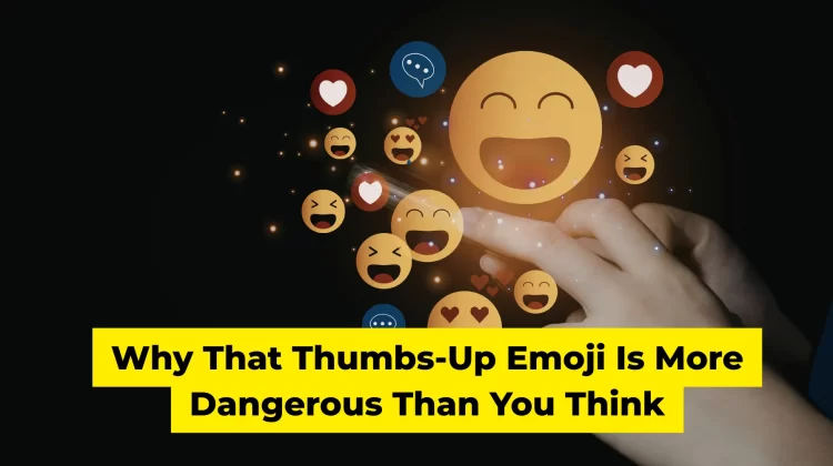 Why That Thumbs-Up Emoji Is More Dangerous Than You Think 