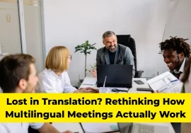 Lost in Translation Rethinking How Multilingual Meetings Actually Work