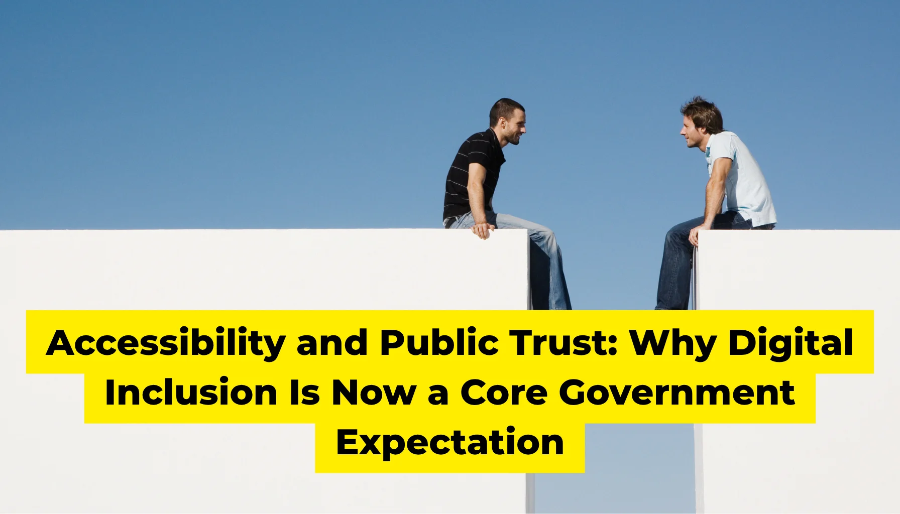 Accessibility and Public Trust Why Digital Inclusion Is Now a Core Government Expectation