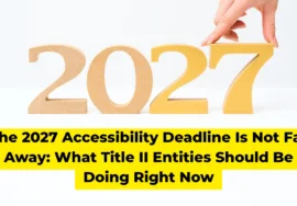 The 2027 Accessibility Deadline Is Not Far Away What Title II Entities Should Be Doing Right Now